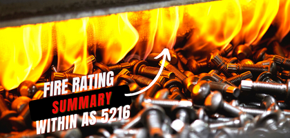 The Insight: A Fire Rating Summary for Fasteners within Australian Standard 5216 (AS 5216)